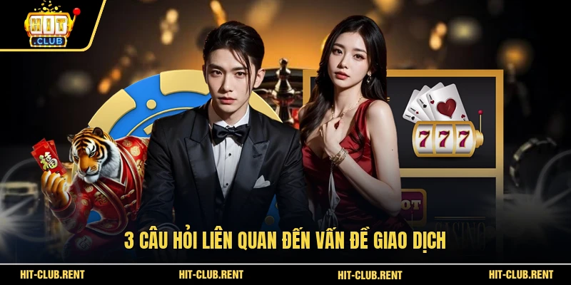Câu Hỏi Thường Gặp 2 3 câu hỏi liên quan đến vấn đề giao dịch
