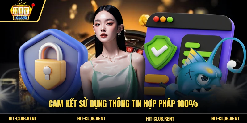 Chính Sách Bảo Mật 3 Cam kết sử dụng thông tin hợp pháp 100%