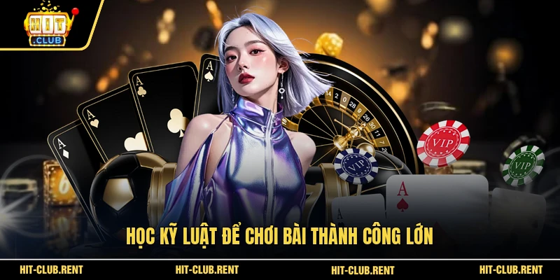 Bài Chắn - Bí Quyết Chơi Chắn Đổi Thưởng Bất Bại Tại HITCLUB 4 Học kỹ luật để chơi bài thành công lớn
