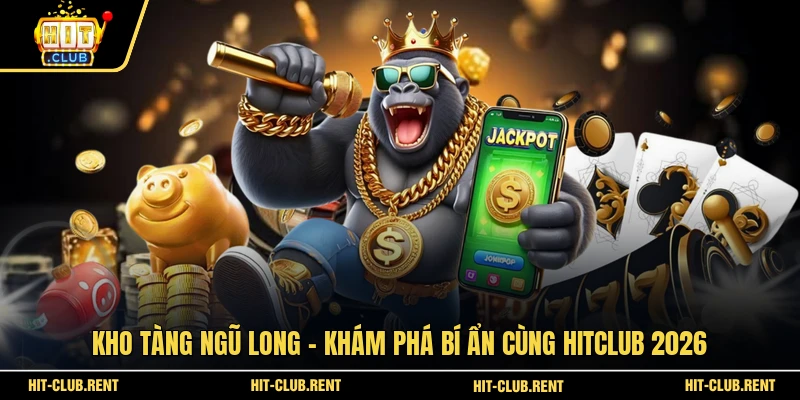 Kho Tàng Ngũ Long – Khám Phá Bí Ẩn Cùng HITCLUB 2026 1 Kho Tàng Ngũ Long