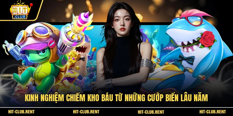 Bắn Cá Hải Tặc - Tham Gia Cuộc Săn Vàng Giữa Đại Dương 4 Kinh nghiệm chiếm kho báu từ những cướp biển lâu năm