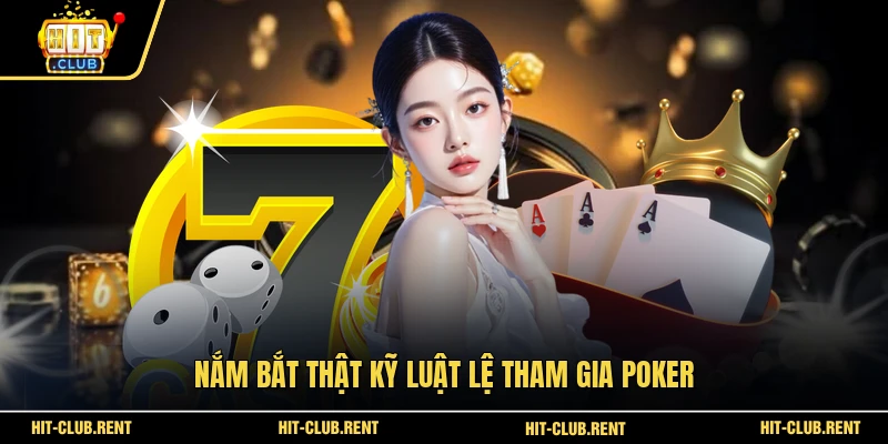 Poker HITCLUB - Bí Kíp Chinh Phục Sảnh Bài Đổi Thưởng 2026 3 Nắm bắt thật kỹ luật lệ tham gia Poker