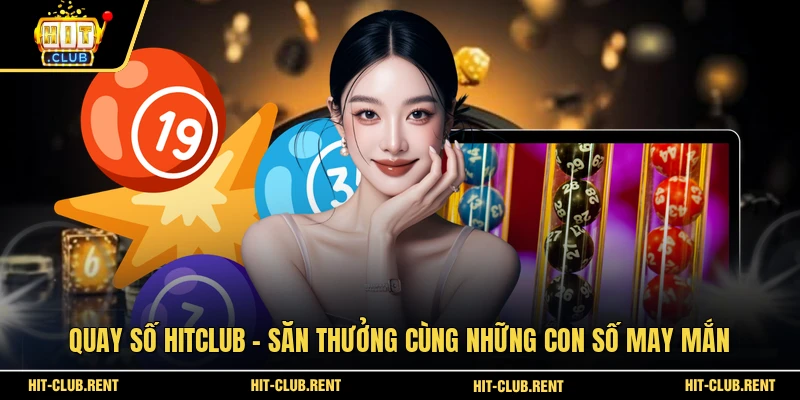 Quay Số HITCLUB - Săn Thưởng Cùng Những Con số May Mắn 1 Quay Số HITCLUB