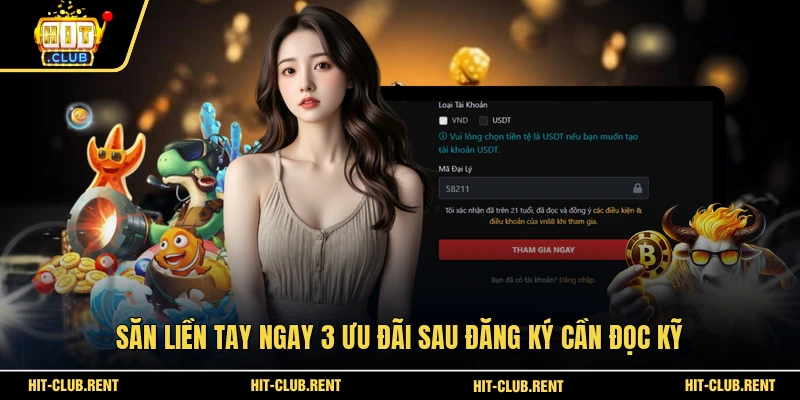 Đăng Ký HITCLUB Nhanh Để Mở Tài Khoản Chơi Ngay 2026 4 Săn liền tay ngay 3 ưu đãi sau đăng ký cần đọc kỹ