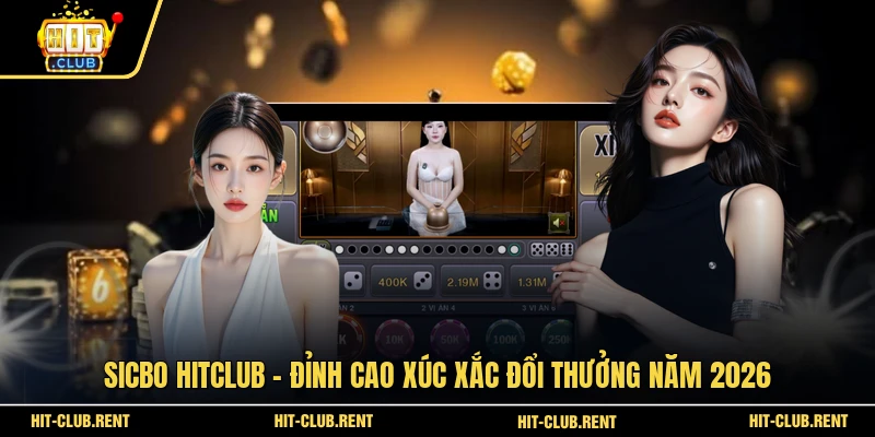 Sicbo HITCLUB - Đỉnh Cao Xúc Xắc Đổi Thưởng Năm 2026 1 Sicbo HITCLUB